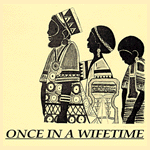 Once in a Wifetime