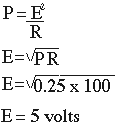 E = the square root of P times R, and the square root of 0.25 times 100  gives 5 volts